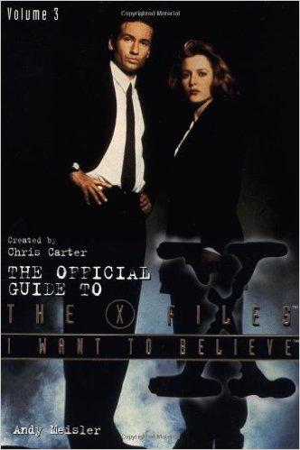 I Want To Believe (The Official Guide to the X-Files, Vol. 3)